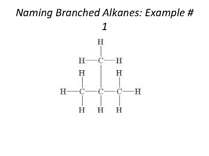 Naming Branched Alkanes: Example # 1 Section 14. 3 