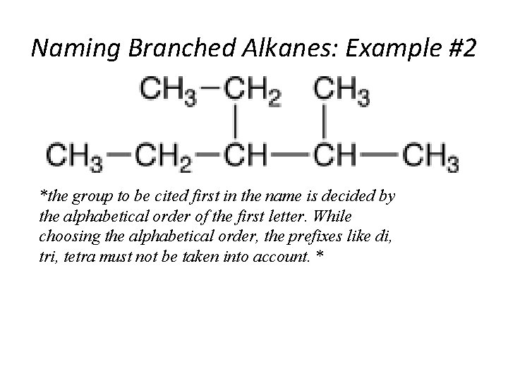 Naming Branched Alkanes: Example #2 *the group to be cited first in the name
