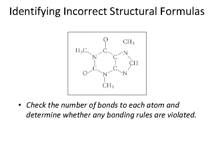 Identifying Incorrect Structural Formulas • Check the number of bonds to each atom and