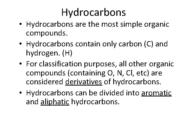 Hydrocarbons • Hydrocarbons are the most simple organic compounds. • Hydrocarbons contain only carbon