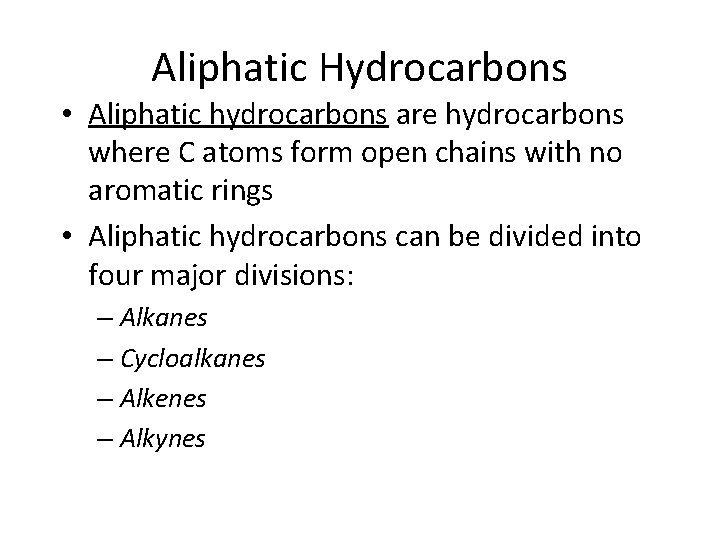Aliphatic Hydrocarbons • Aliphatic hydrocarbons are hydrocarbons where C atoms form open chains with