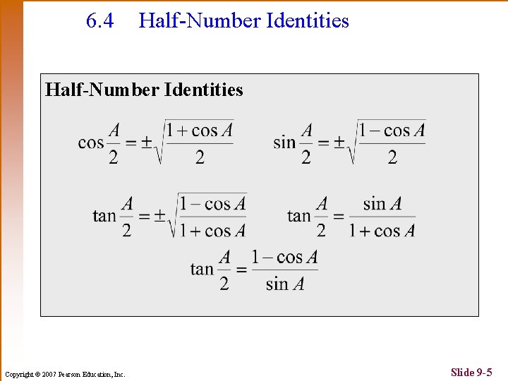 6. 4 Half-Number Identities Copyright © 2007 Pearson Education, Inc. Slide 9 -5 