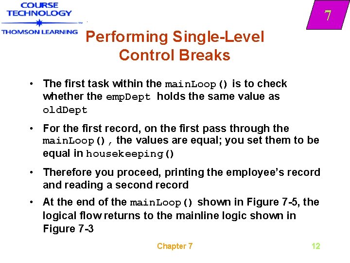 7 Performing Single-Level Control Breaks • The first task within the main. Loop() is