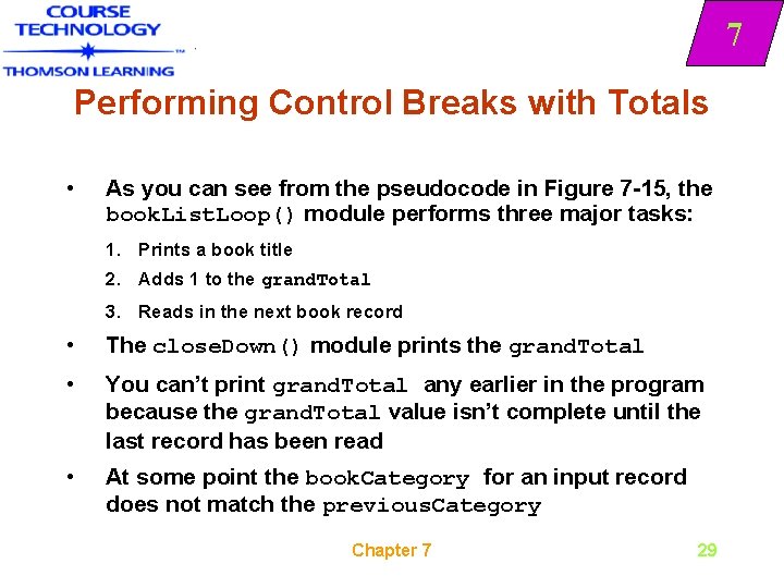7 Performing Control Breaks with Totals • As you can see from the pseudocode