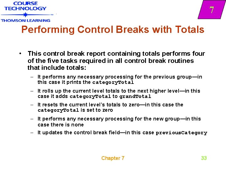 7 Performing Control Breaks with Totals • This control break report containing totals performs