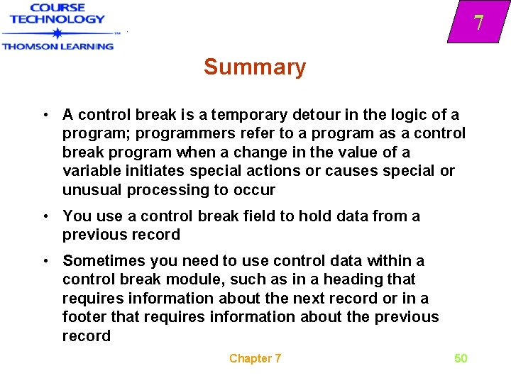7 Summary • A control break is a temporary detour in the logic of