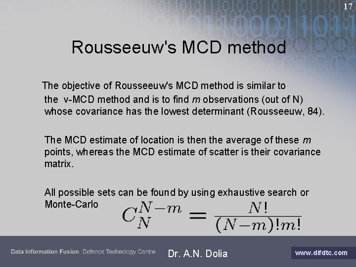 17 Rousseeuw's MCD method The objective of Rousseeuw's MCD method is similar to the