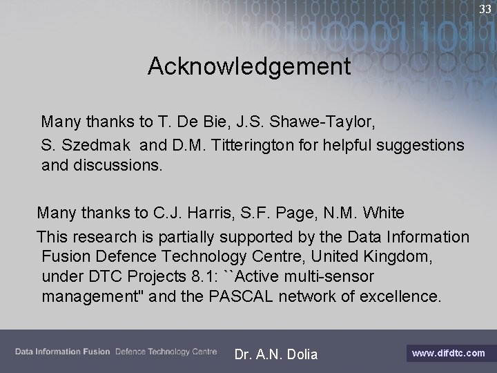 33 Acknowledgement Many thanks to T. De Bie, J. S. Shawe-Taylor, S. Szedmak and