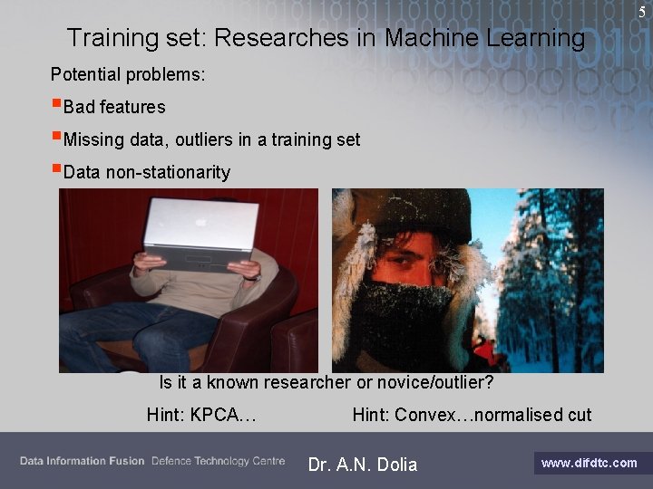 5 Training set: Researches in Machine Learning Potential problems: §Bad features §Missing data, outliers