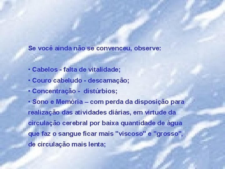 Se você ainda não se convenceu, observe: • Cabelos - falta de vitalidade; •