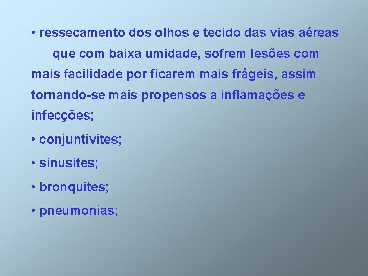  • ressecamento dos olhos e tecido das vias aéreas que com baixa umidade,