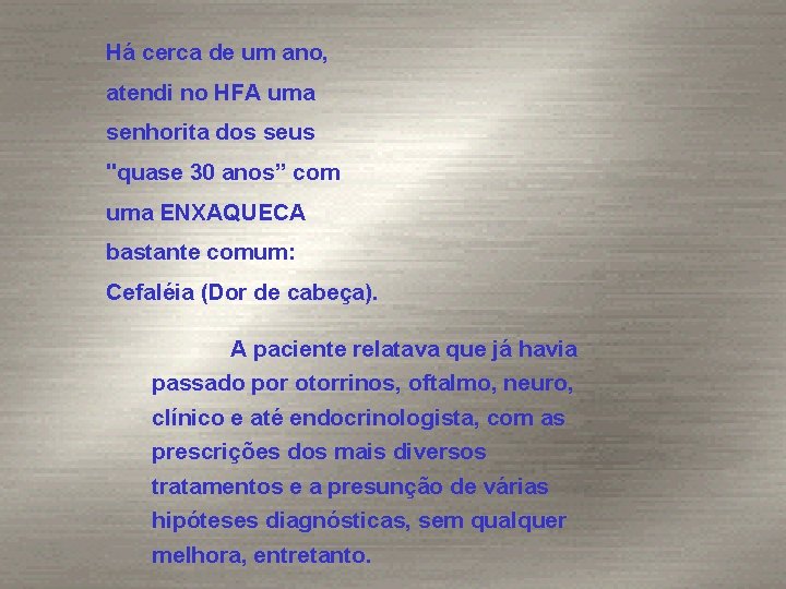 Há cerca de um ano, atendi no HFA uma senhorita dos seus "quase 30