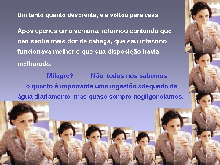 Um tanto quanto descrente, ela voltou para casa. Após apenas uma semana, retornou contando