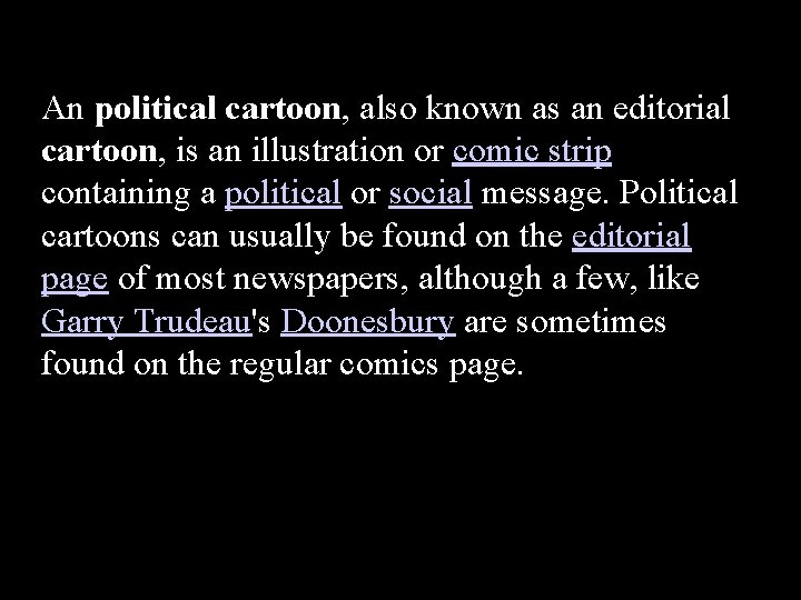 An political cartoon, also known as an editorial cartoon, is an illustration or comic