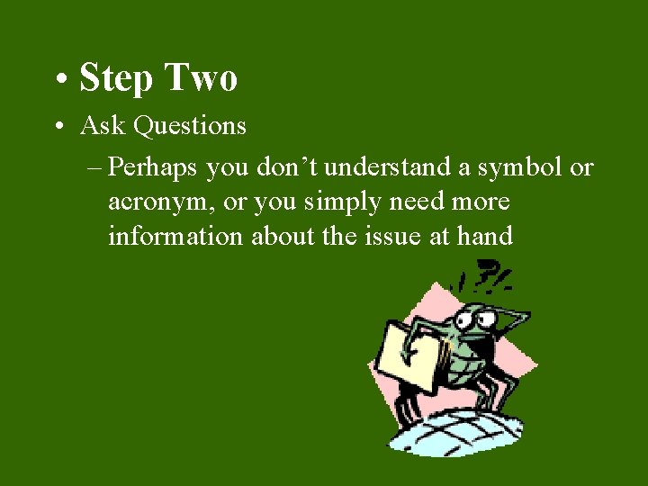  • Step Two • Ask Questions – Perhaps you don’t understand a symbol