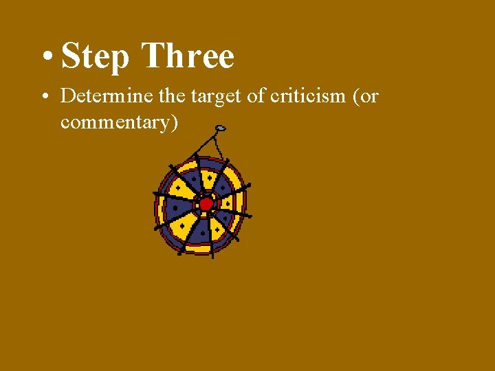  • Step Three • Determine the target of criticism (or commentary) 