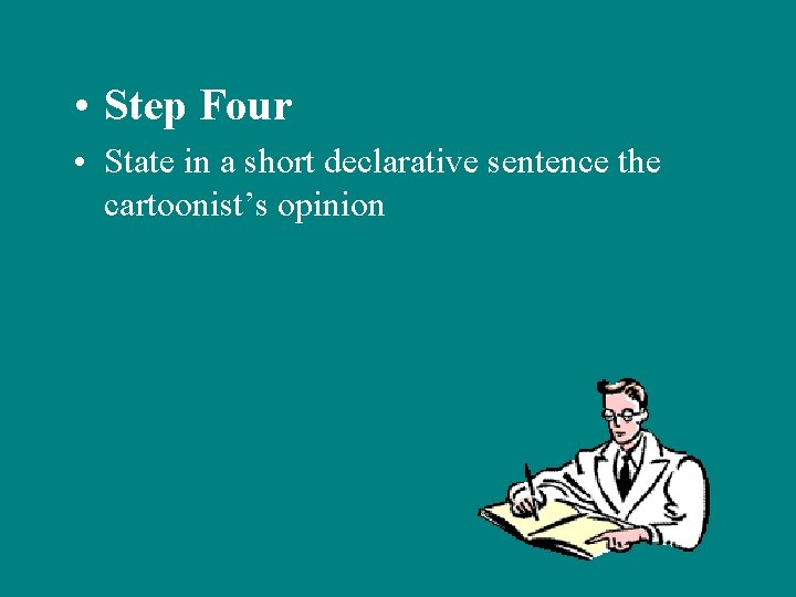  • Step Four • State in a short declarative sentence the cartoonist’s opinion