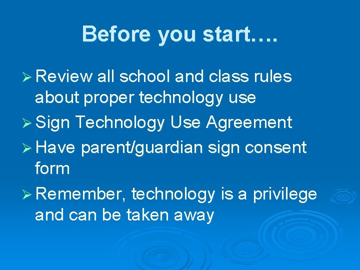 Before you start…. Ø Review all school and class rules about proper technology use Before you start…. Ø Review all school and class rules about proper technology use