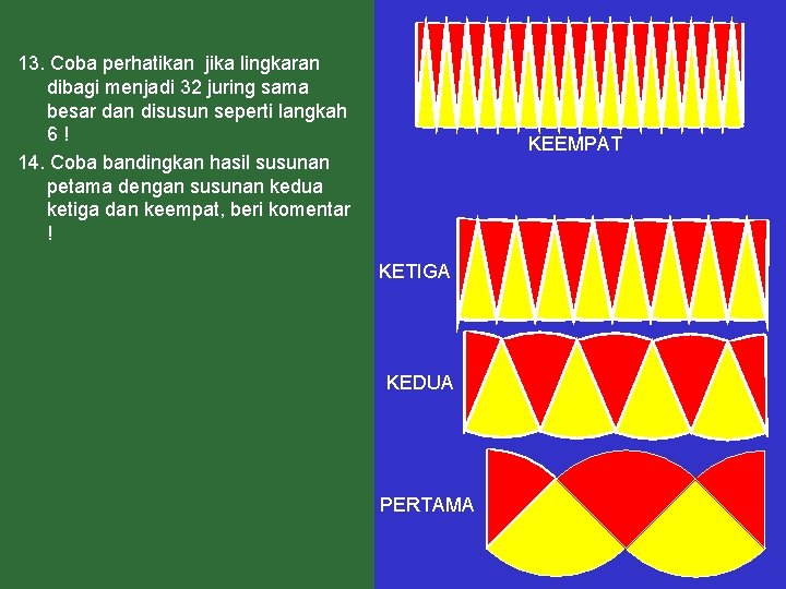 13. Coba perhatikan jika lingkaran dibagi menjadi 32 juring sama besar dan disusun seperti