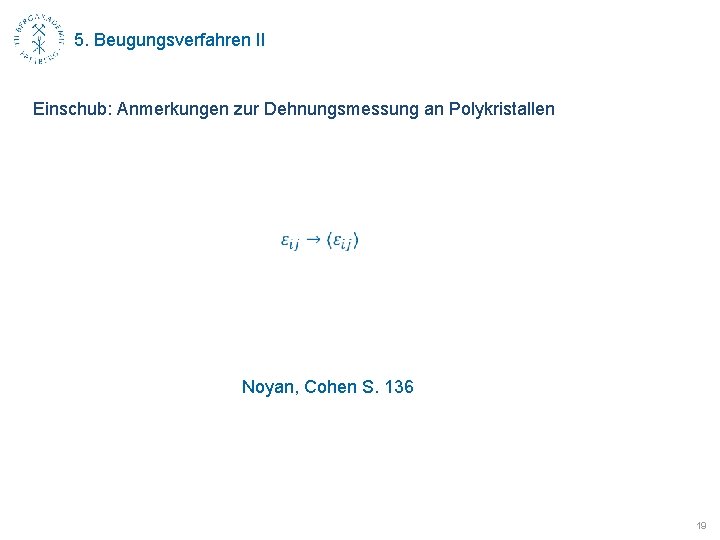 5. Beugungsverfahren II Einschub: Anmerkungen zur Dehnungsmessung an Polykristallen Noyan, Cohen S. 136 19