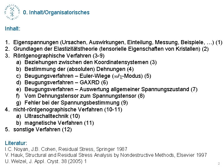 0. Inhalt/Organisatorisches Inhalt: 1. Eigenspannungen (Ursachen, Auswirkungen, Einteilung, Messung, Beispiele, …) (1) 2. Grundlagen