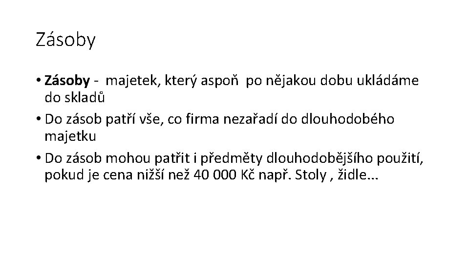 Zásoby • Zásoby - majetek, který aspoň po nějakou dobu ukládáme do skladů •