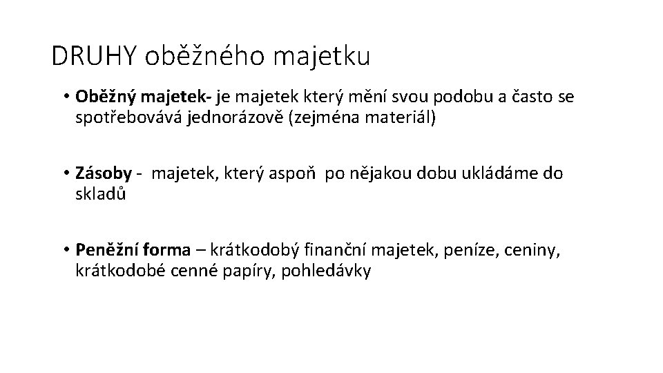 DRUHY oběžného majetku • Oběžný majetek- je majetek který mění svou podobu a často