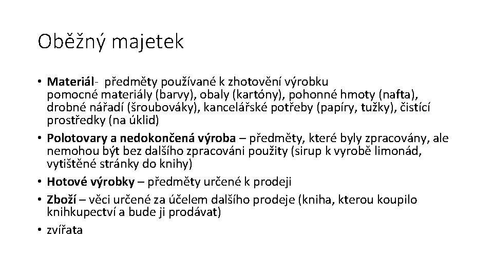Oběžný majetek • Materiál- předměty používané k zhotovění výrobku pomocné materiály (barvy), obaly (kartóny),