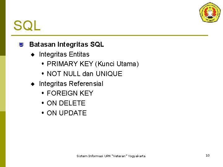 SQL ¿ Batasan Integritas SQL ¨ Integritas Entitas PRIMARY KEY (Kunci Utama) NOT NULL