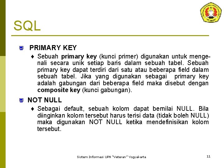 SQL ¿ PRIMARY KEY ¨ Sebuah primary key (kunci primer) digunakan untuk mengenali secara
