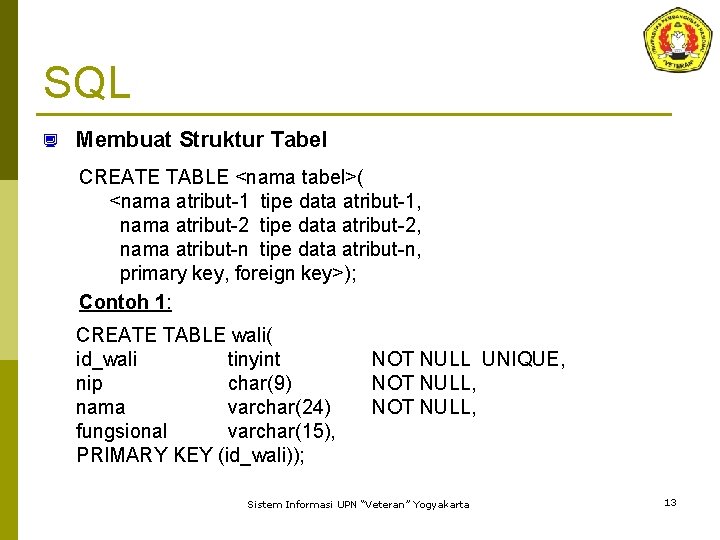 SQL ¿ Membuat Struktur Tabel CREATE TABLE <nama tabel>( <nama atribut-1 tipe data atribut-1,