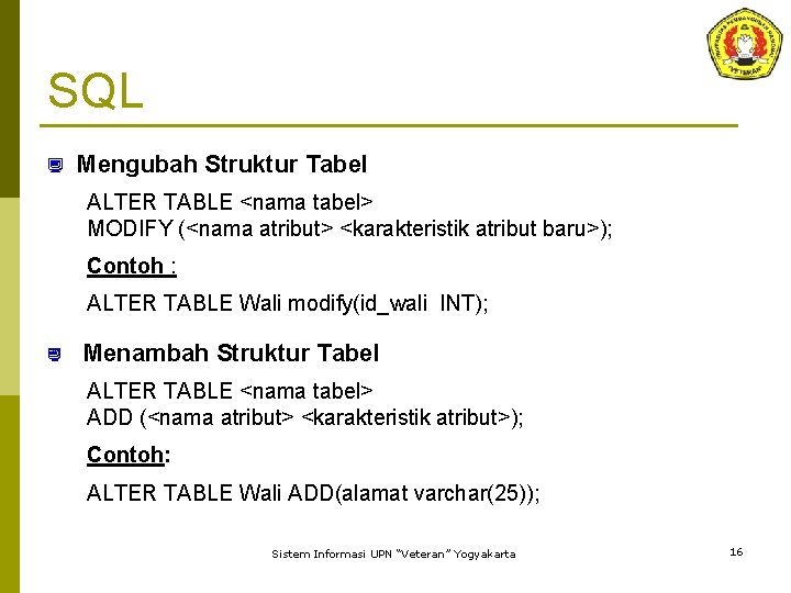 SQL ¿ Mengubah Struktur Tabel ALTER TABLE <nama tabel> MODIFY (<nama atribut> <karakteristik atribut
