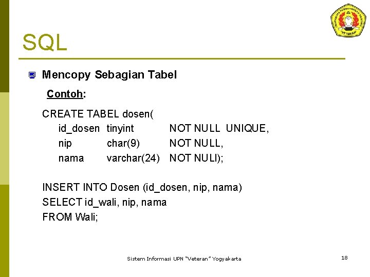 SQL ¿ Mencopy Sebagian Tabel Contoh: CREATE TABEL dosen( id_dosen tinyint NOT NULL UNIQUE,