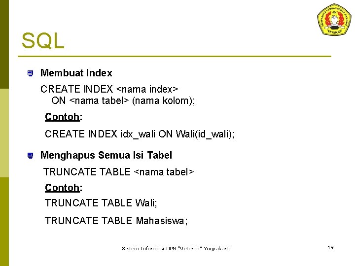 SQL ¿ Membuat Index CREATE INDEX <nama index> ON <nama tabel> (nama kolom); Contoh: