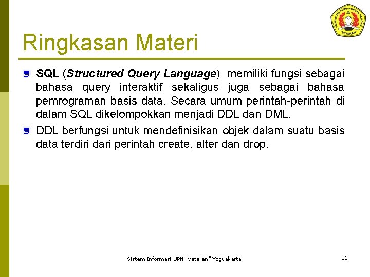 Ringkasan Materi ¿ SQL (Structured Query Language) memiliki fungsi sebagai bahasa query interaktif sekaligus