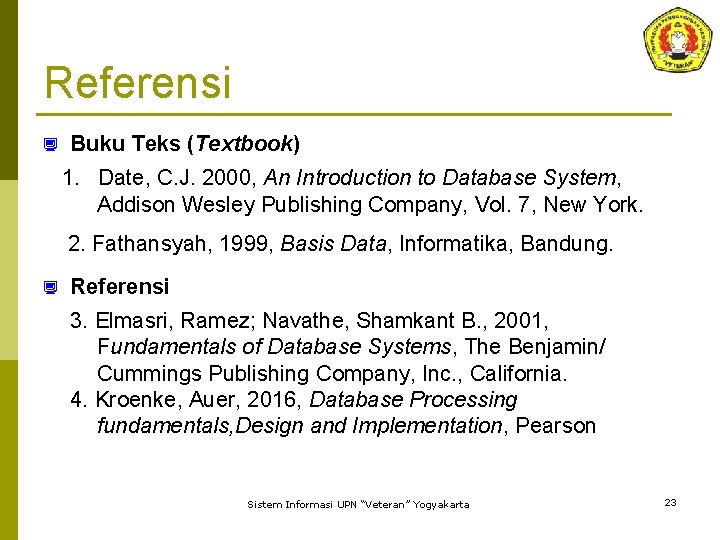Referensi ¿ Buku Teks (Textbook) 1. Date, C. J. 2000, An Introduction to Database