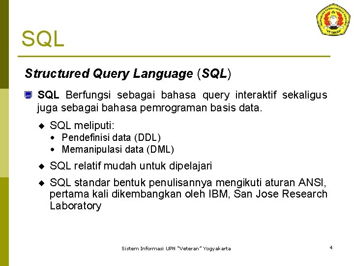 SQL Structured Query Language (SQL) ¿ SQL Berfungsi sebagai bahasa query interaktif sekaligus juga