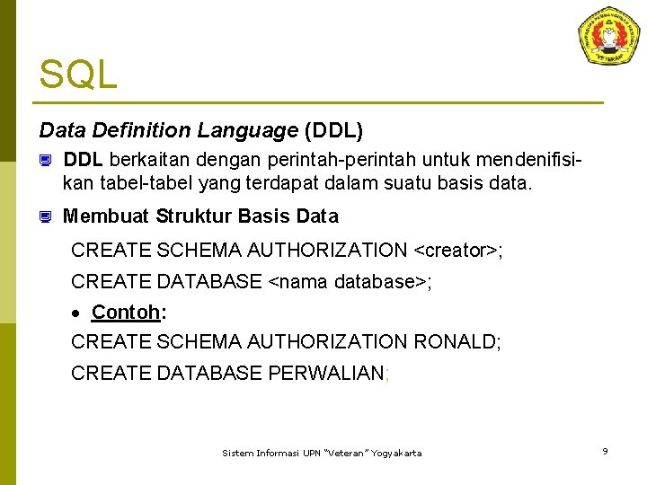 SQL Data Definition Language (DDL) ¿ DDL berkaitan dengan perintah-perintah untuk mendenifisikan tabel-tabel yang