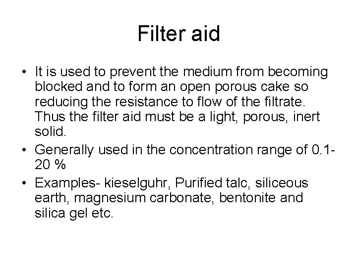 Filter aid • It is used to prevent the medium from becoming blocked and