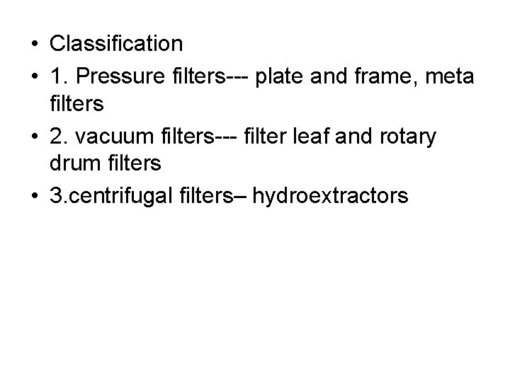  • Classification • 1. Pressure filters--- plate and frame, meta filters • 2.