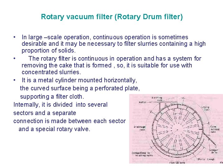 Rotary vacuum filter (Rotary Drum filter) • In large –scale operation, continuous operation is
