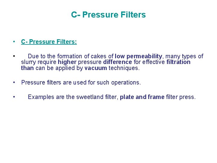 C- Pressure Filters • C- Pressure Filters: • Due to the formation of cakes
