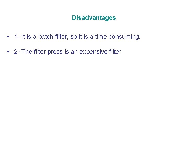 Disadvantages • 1 - It is a batch filter, so it is a time