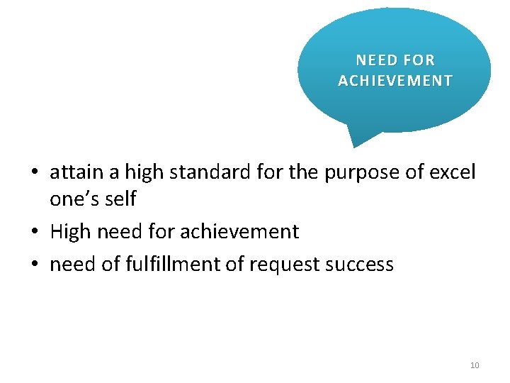 NEED FOR ACHIEVEMENT • attain a high standard for the purpose of excel one’s