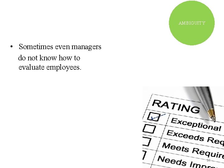 AMBIGUITY • Sometimes even managers do not know how to evaluate employees. 18 