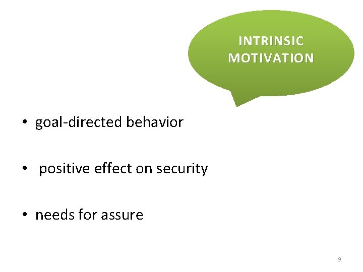 INTRINSIC MOTIVATION • goal-directed behavior • positive effect on security • needs for assure