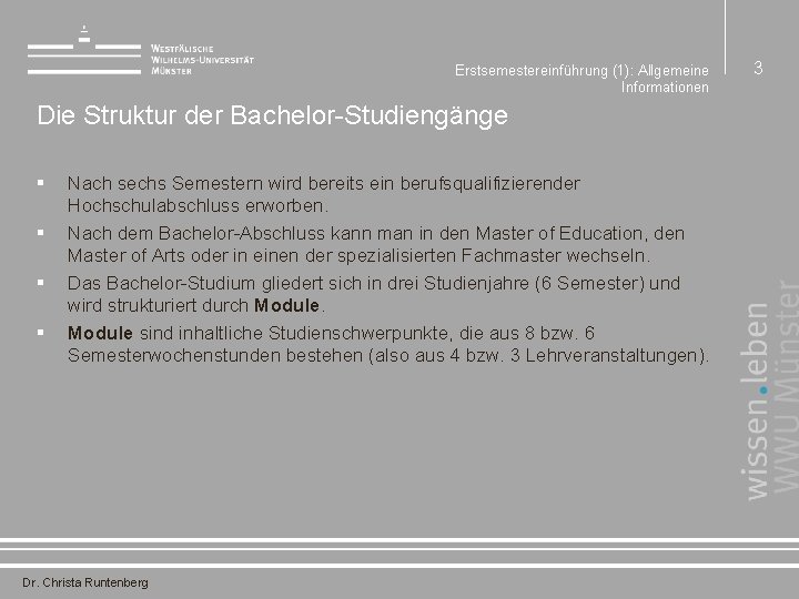 Erstsemestereinführung (1): Allgemeine Informationen Die Struktur der Bachelor-Studiengänge § § Nach sechs Semestern wird
