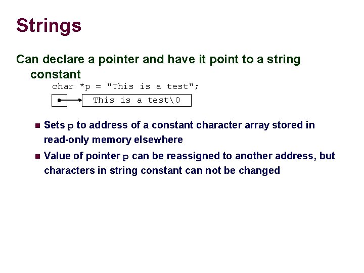 Strings Can declare a pointer and have it point to a string constant char