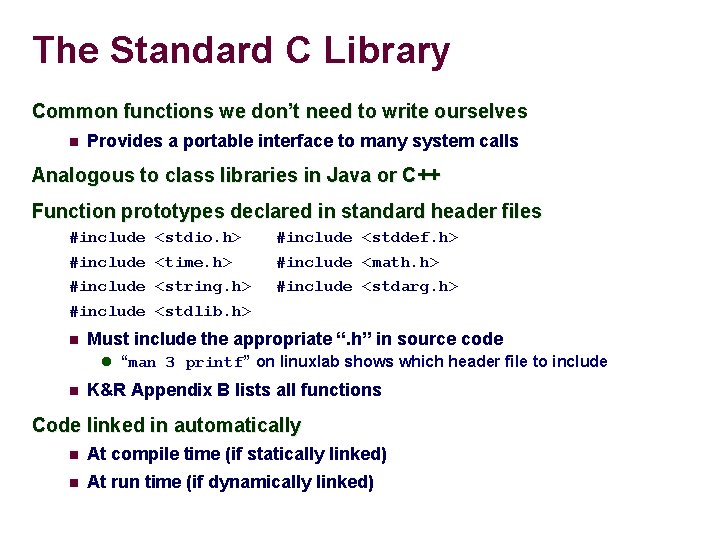 The Standard C Library Common functions we don’t need to write ourselves Provides a