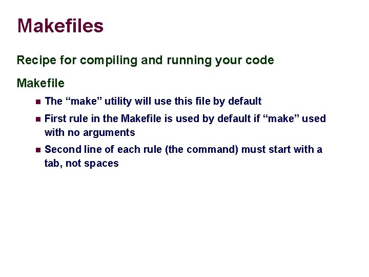 Makefiles Recipe for compiling and running your code Makefile The “make” utility will use